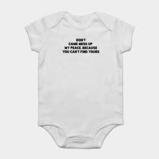 Don't  Came Mess Up  My Peace, Because  You Can't Find Yours v2 Baby Bodysuit
